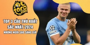 Top 3 Cầu thủ xuất sắc nhất 2024 – Những Ngôi Sao Sáng Giá